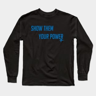 Show them your power Long Sleeve T-Shirt